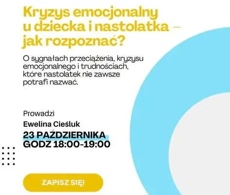 Bezpłatne webinary dla rodziców: jak rozpoznać kryzys emocjonalny u dziecka i jak mu pomóc